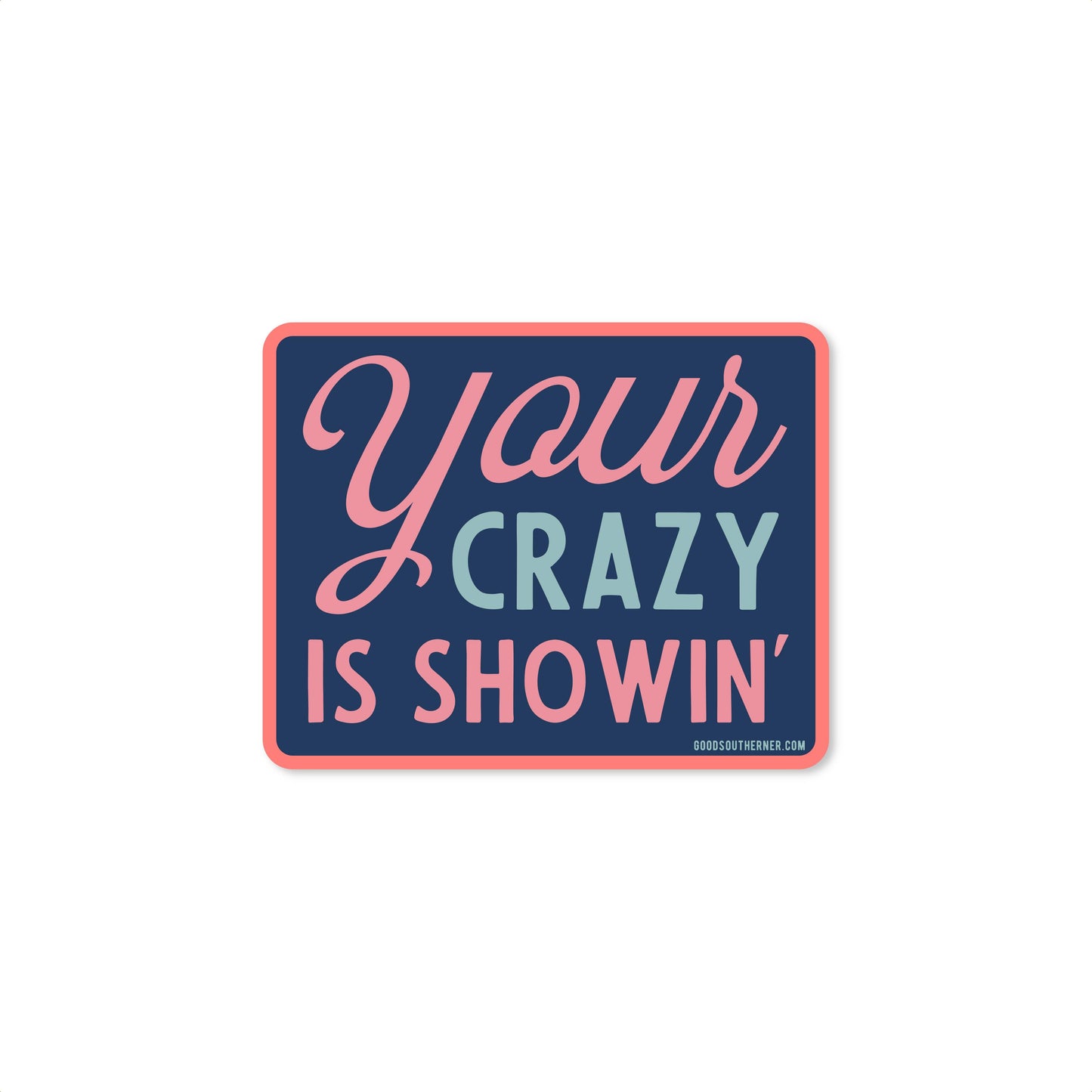 Good Southerner Vinyl Sticker; Your Crazy Is Showin'