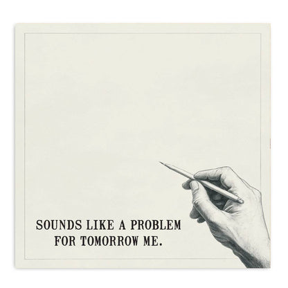 Funny Sticky Note Pad; Sounds Like a Problem for Tomorrow Me