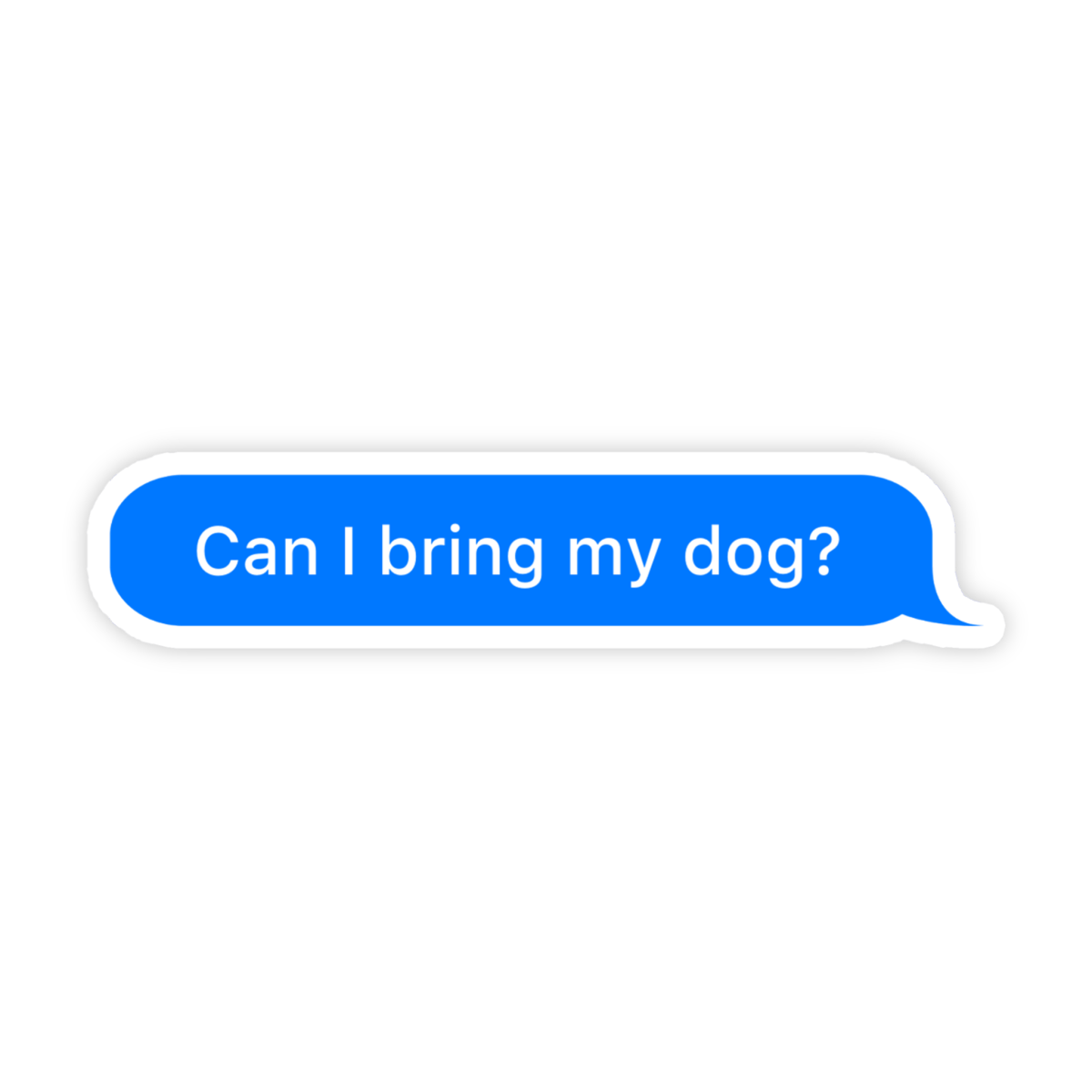 Vinyl Sticker; Can I Bring My Dog