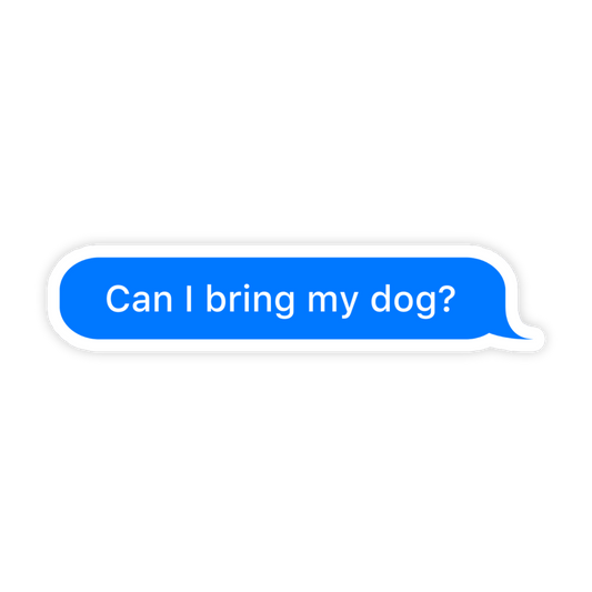 Vinyl Sticker; Can I Bring My Dog