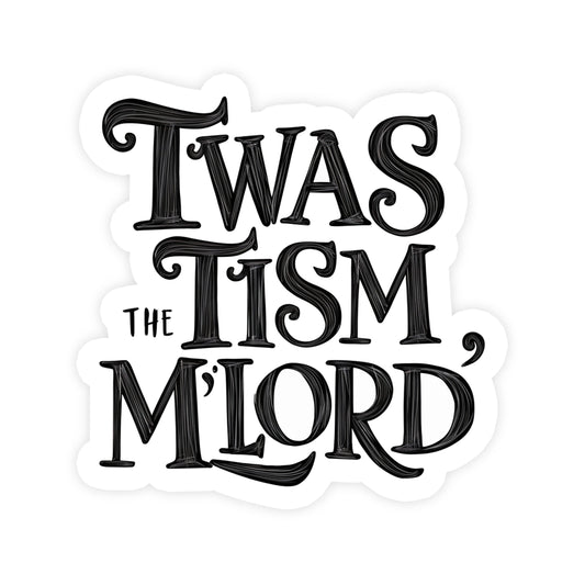 Vinyl Sticker; Twas The Tism My Lord (Funny)