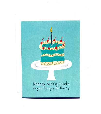 Birthday Card; Nobody Holds a Candle to You
