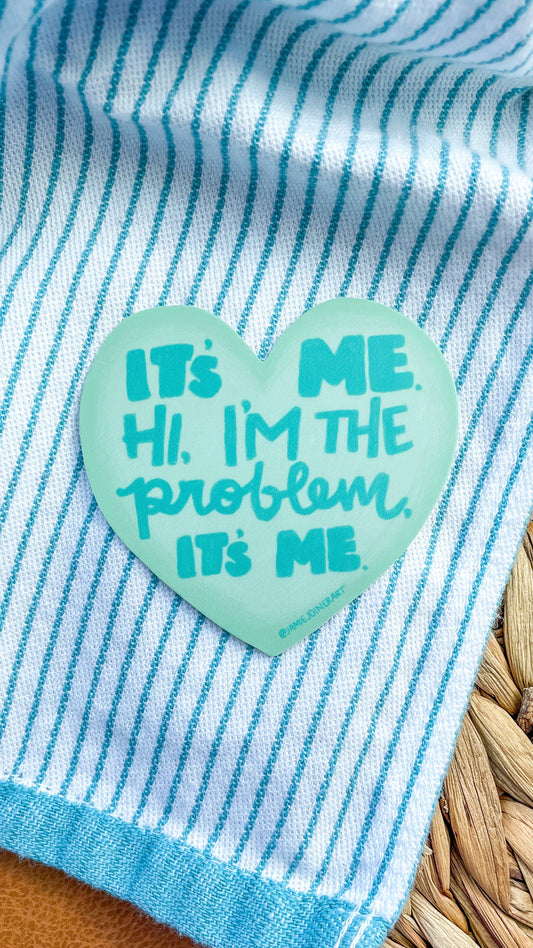Vinyl Sticker; It’s me, hi, I’m the problem, it’s me (Taylor Swift)