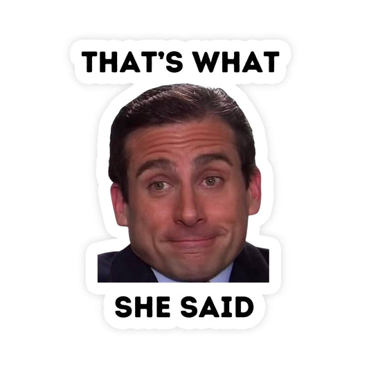Vinyl Sticker; That's What She Said Michael Scott Meme