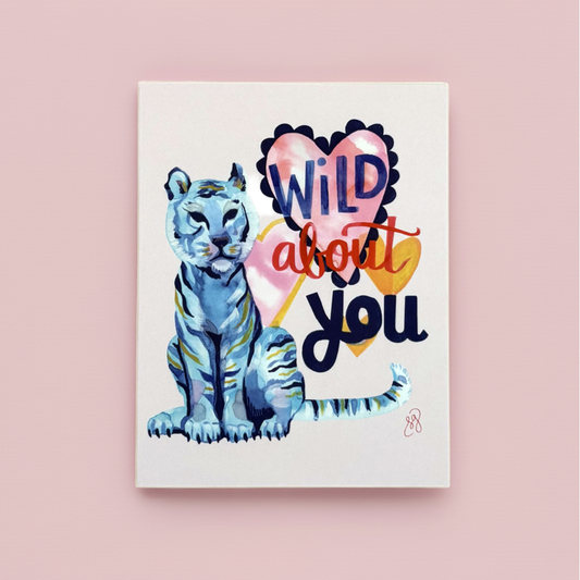 Greeting Card; Wild About You Tiger - Made by Shellie