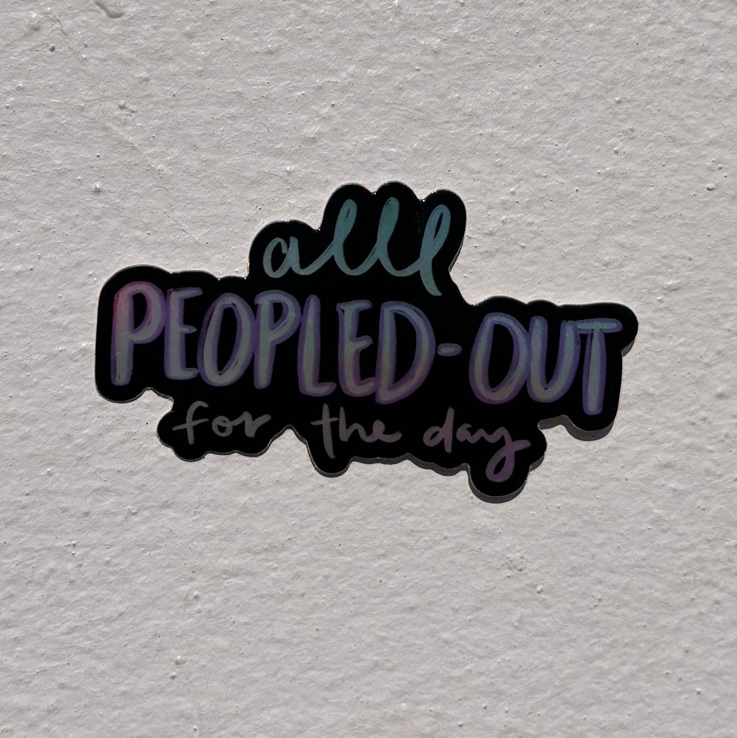 Vinyl Sticker; All Peopled-Out (Holographic)