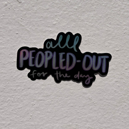Vinyl Sticker; All Peopled-Out (Holographic)