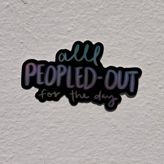 Vinyl Sticker; All Peopled-Out (Holographic)