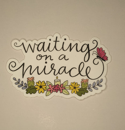 Vinyl Sticker; Waiting on a Miracle