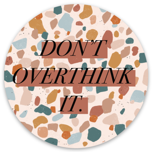 Vinyl Sticker; Don't Overthink It