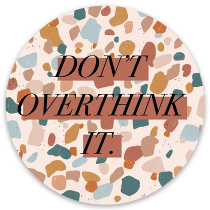 Vinyl Sticker; Don't Overthink It