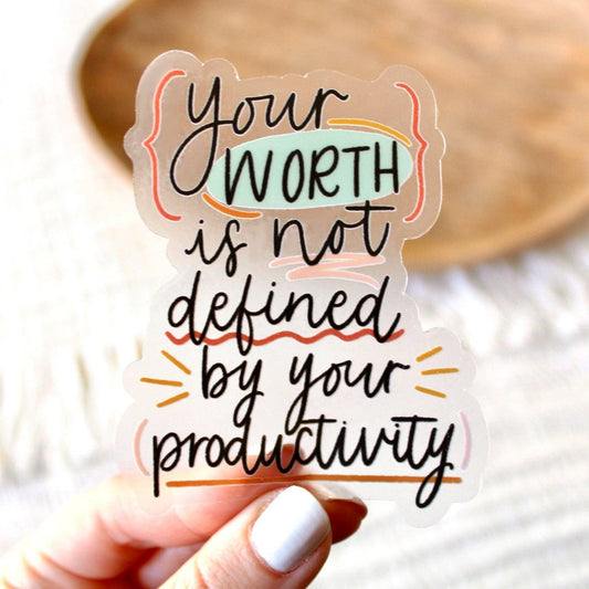 Vinyl Sticker; Your Worth Is Not Defined By Productivity