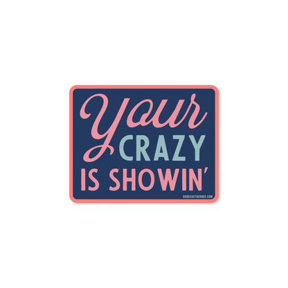 Good Southerner Vinyl Sticker; Your Crazy Is Showin'